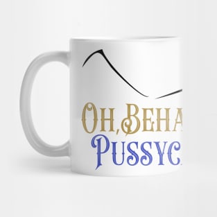 Oh behave, Pussycat! Mug